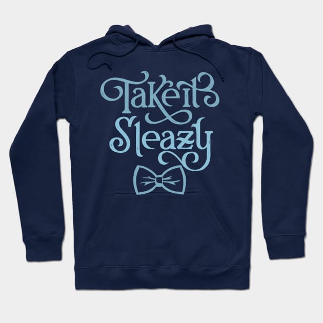 Take it Sleazy Hoodie by polliadesign